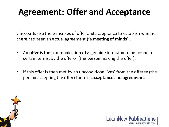 Agreement: Offer and Acceptance the courts use the principles of offer and acceptance to