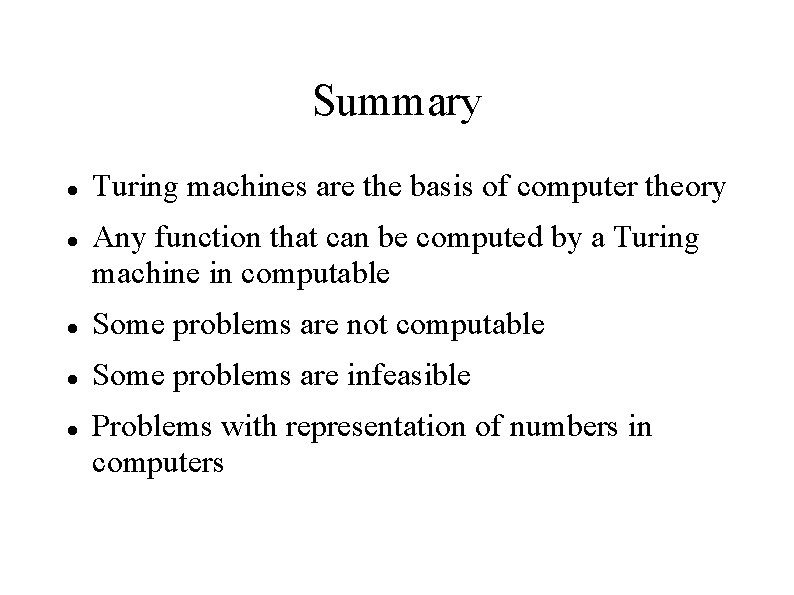 Summary Turing machines are the basis of computer theory Any function that can be
