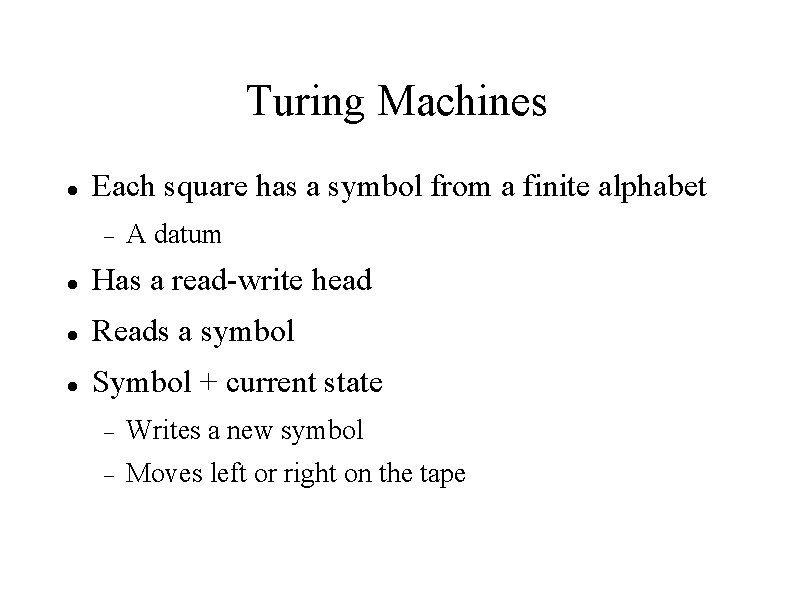 Turing Machines Each square has a symbol from a finite alphabet A datum Has