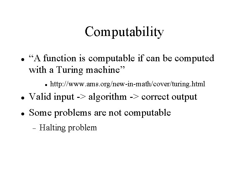 Computability “A function is computable if can be computed with a Turing machine” http: