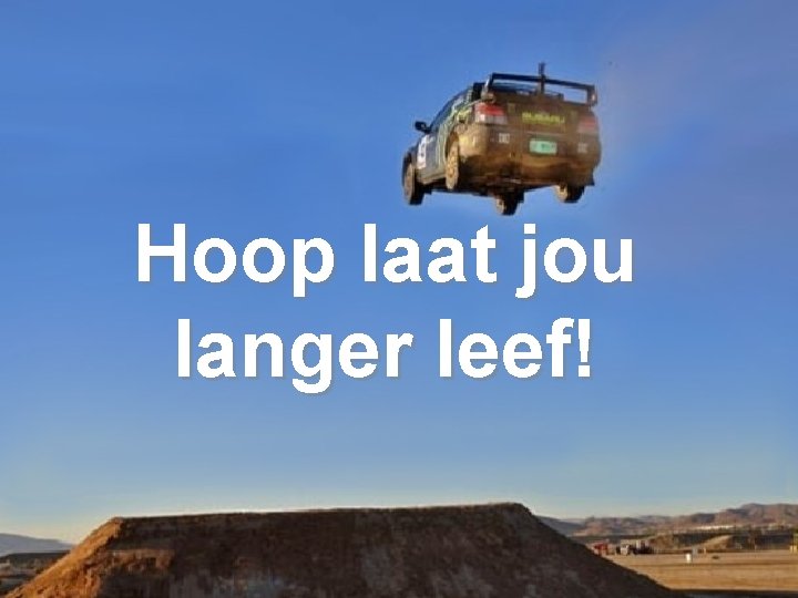 Hoop laat jou langer leef! 