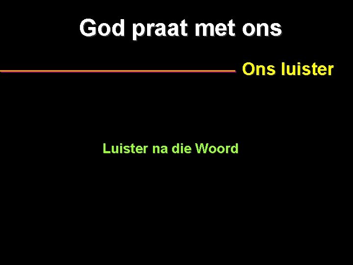 God praat met ons Ons luister Luister na die Woord 