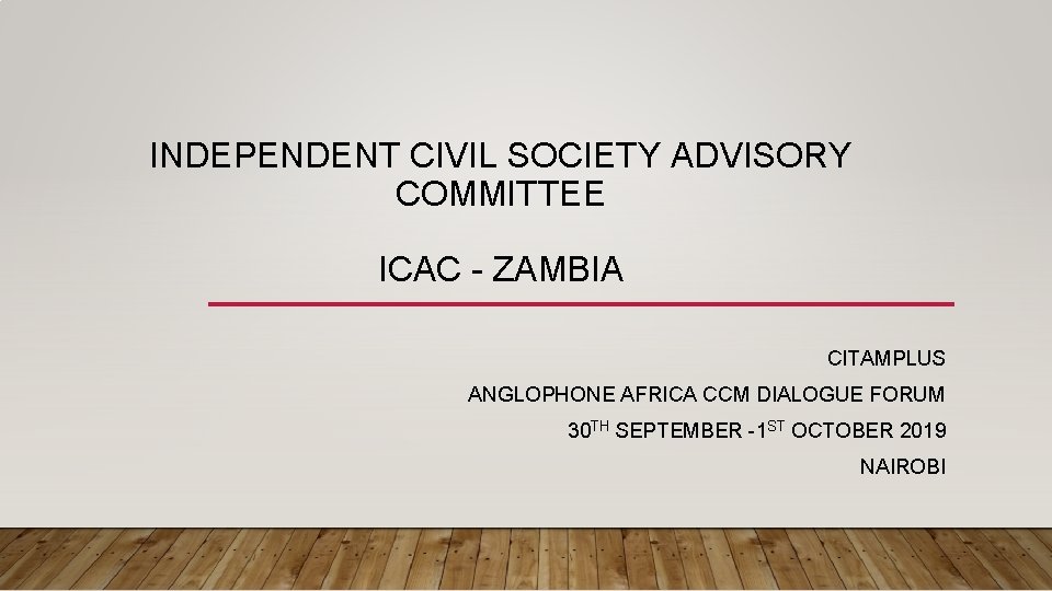 INDEPENDENT CIVIL SOCIETY ADVISORY COMMITTEE ICAC - ZAMBIA CITAMPLUS ANGLOPHONE AFRICA CCM DIALOGUE FORUM