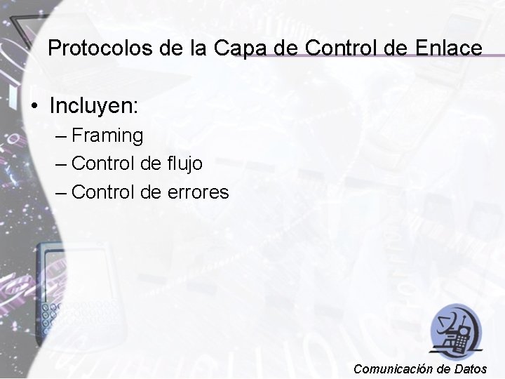 Protocolos de la Capa de Control de Enlace • Incluyen: – Framing – Control