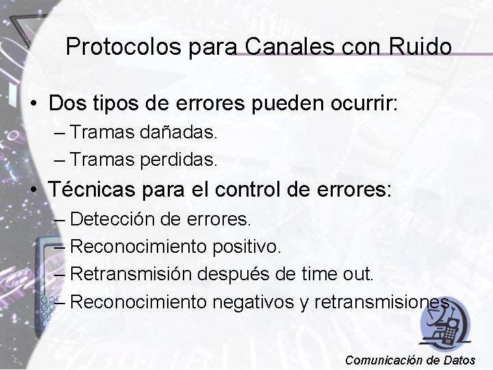 Protocolos para Canales con Ruido • Dos tipos de errores pueden ocurrir: – Tramas