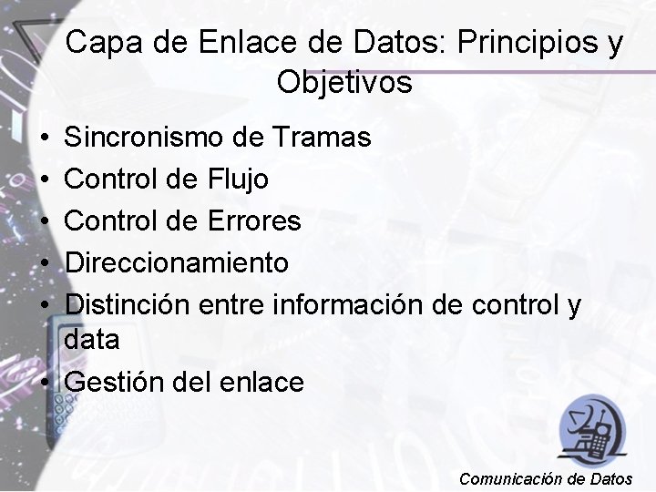Capa de Enlace de Datos: Principios y Objetivos • • • Sincronismo de Tramas