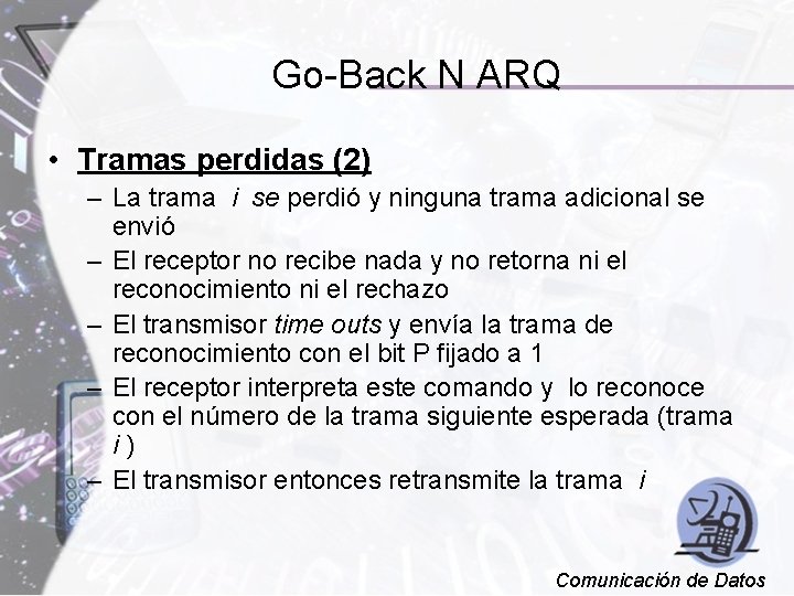 Go-Back N ARQ • Tramas perdidas (2) – La trama i se perdió y