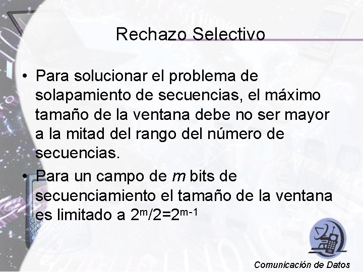 Rechazo Selectivo • Para solucionar el problema de solapamiento de secuencias, el máximo tamaño