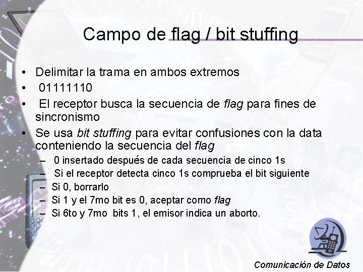 Campo de flag / bit stuffing • Delimitar la trama en ambos extremos •