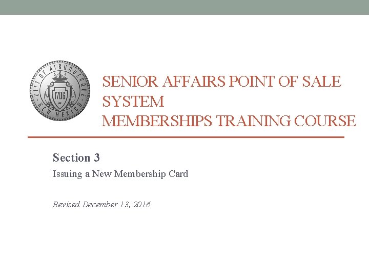 SENIOR AFFAIRS POINT OF SALE SYSTEM MEMBERSHIPS TRAINING COURSE Section 3 Issuing a New
