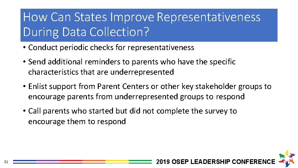 How Can States Improve Representativeness During Data Collection? • Conduct periodic checks for representativeness