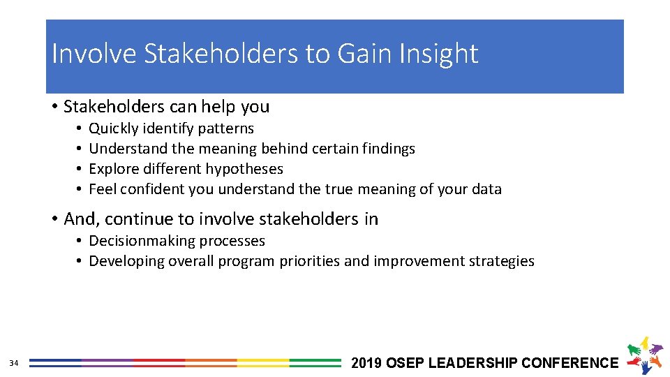Involve Stakeholders to Gain Insight • Stakeholders can help you • • Quickly identify