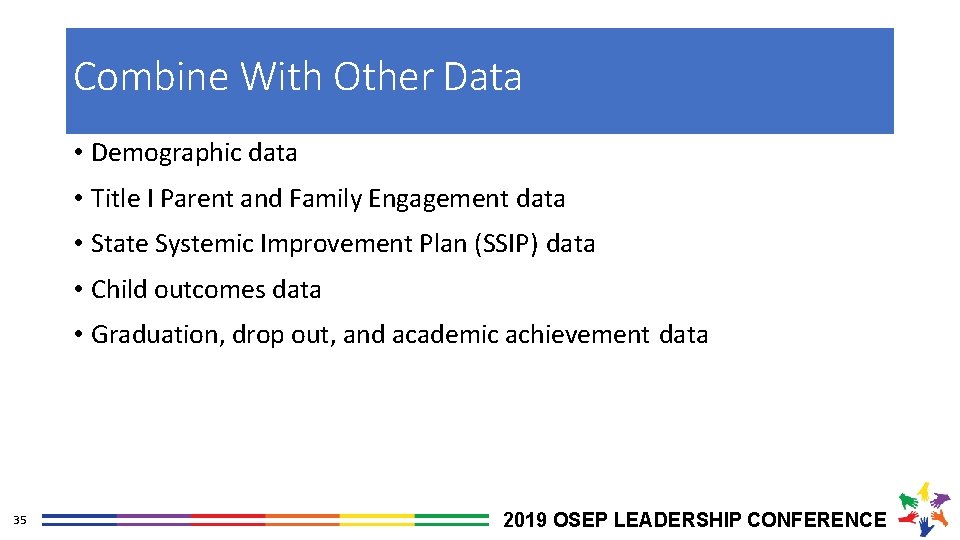 Combine With Other Data • Demographic data • Title I Parent and Family Engagement