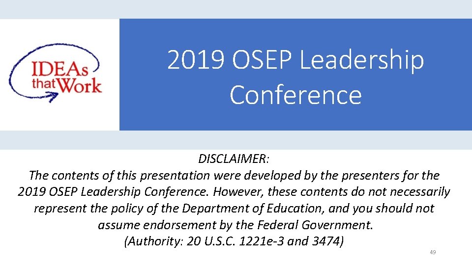 2019 OSEP Leadership Conference DISCLAIMER: The contents of this presentation were developed by the