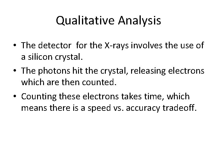 Qualitative Analysis • The detector for the X-rays involves the use of a silicon