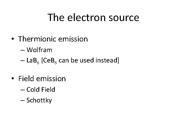 The electron source • Thermionic emission – Wolfram – La. B 6 [Ce. B
