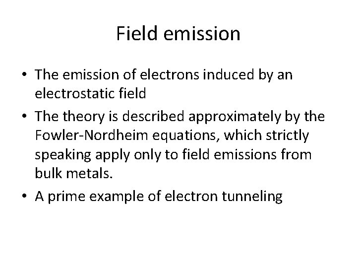 Field emission • The emission of electrons induced by an electrostatic field • The