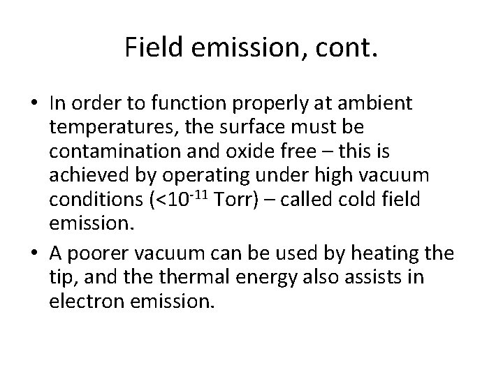 Field emission, cont. • In order to function properly at ambient temperatures, the surface