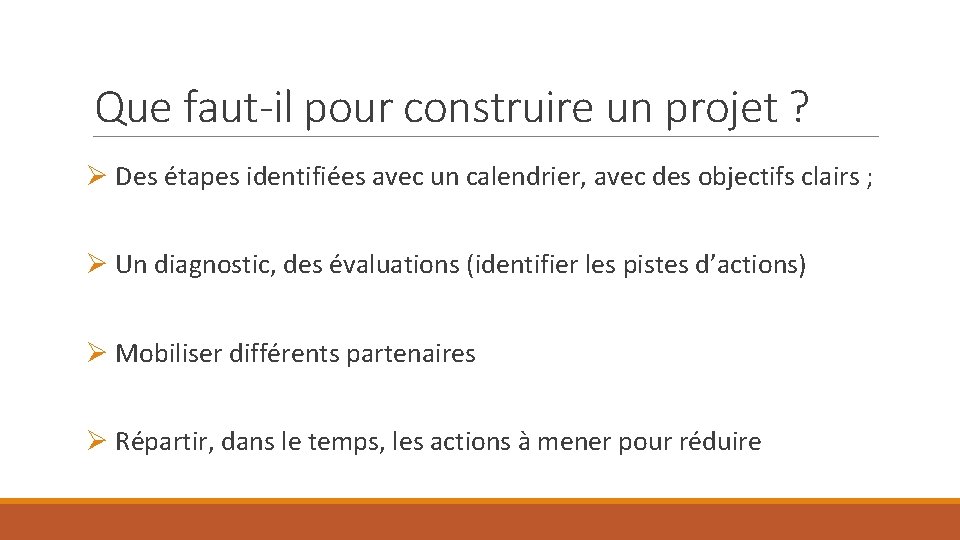 Que faut-il pour construire un projet ? Ø Des étapes identifiées avec un calendrier,