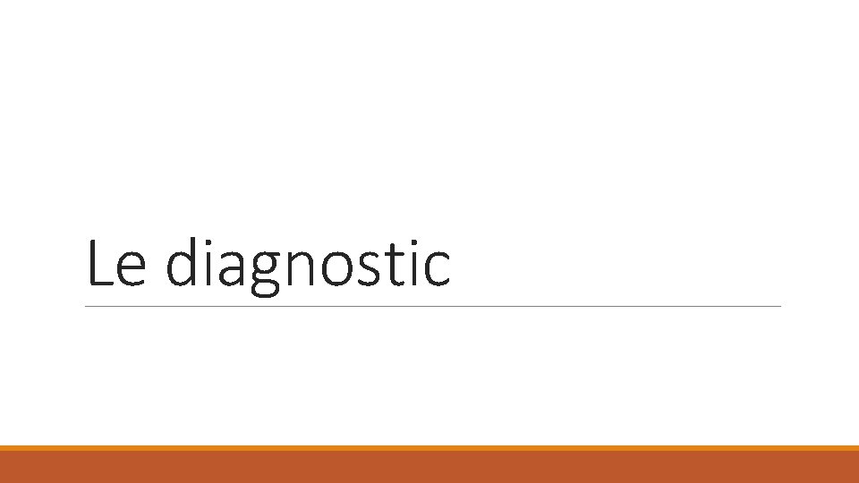 Le diagnostic 