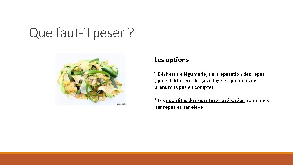 Que faut-il peser ? Les options : ° Déchets de légumerie, de préparation des