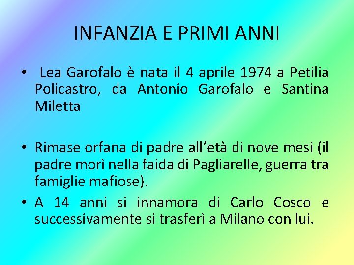 INFANZIA E PRIMI ANNI • Lea Garofalo è nata il 4 aprile 1974 a