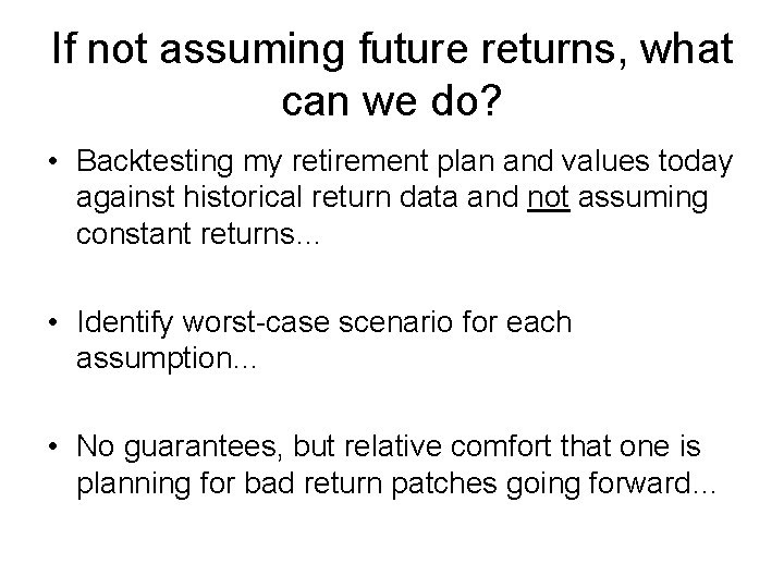 If not assuming future returns, what can we do? • Backtesting my retirement plan