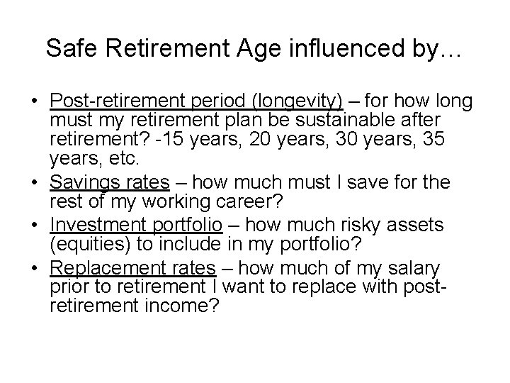 Safe Retirement Age influenced by… • Post-retirement period (longevity) – for how long must