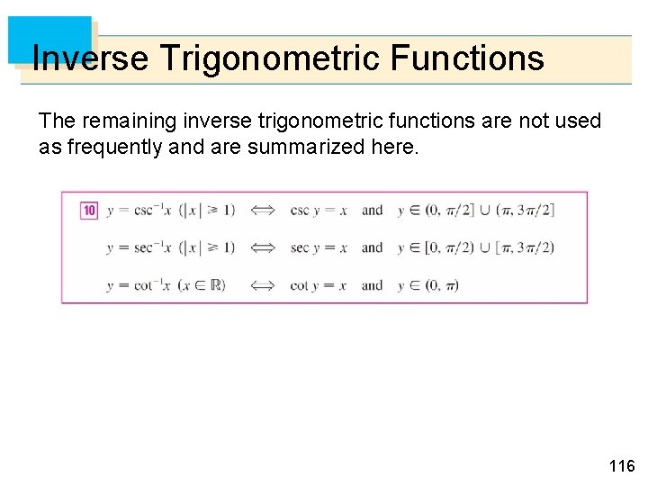 Inverse Trigonometric Functions The remaining inverse trigonometric functions are not used as frequently and