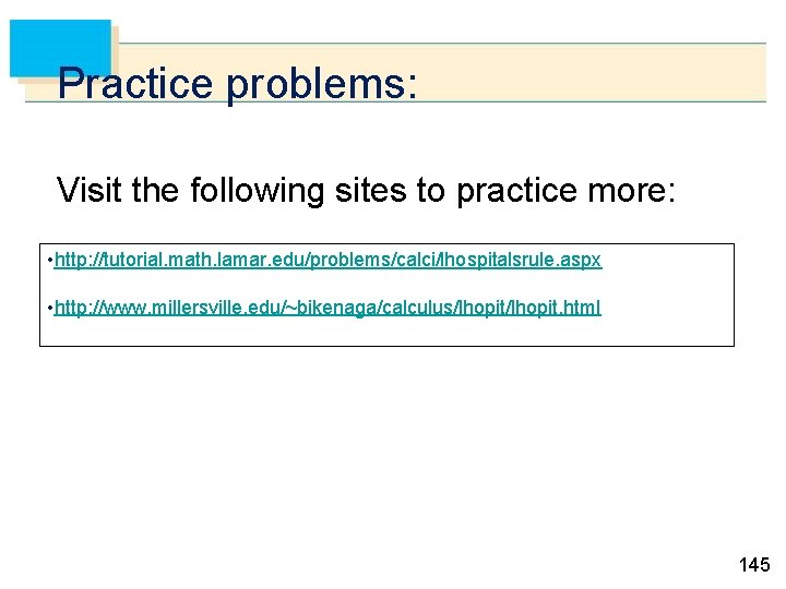 Practice problems: Visit the following sites to practice more: • http: //tutorial. math. lamar.