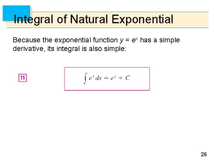 Integral of Natural Exponential Because the exponential function y = ex has a simple