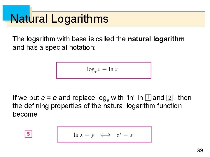 Natural Logarithms The logarithm with base is called the natural logarithm and has a