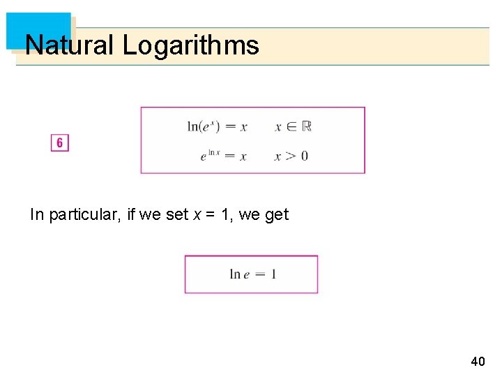 Natural Logarithms In particular, if we set x = 1, we get 40 