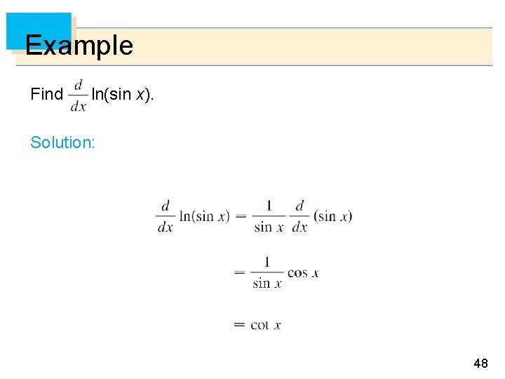 Example Find ln(sin x). Solution: 48 