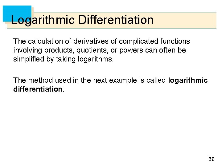 Logarithmic Differentiation The calculation of derivatives of complicated functions involving products, quotients, or powers