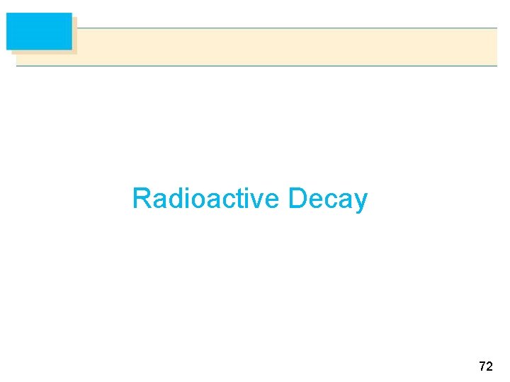 Radioactive Decay 72 