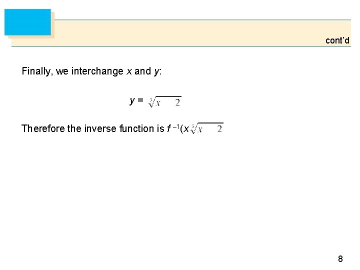 cont’d Finally, we interchange x and y: y= Therefore the inverse function is f