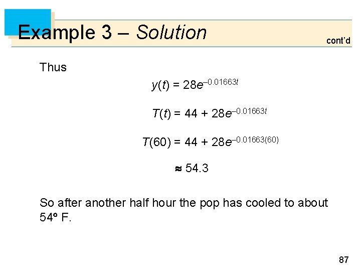 Example 3 – Solution cont’d Thus y(t) = 28 e– 0. 01663 t T(t)