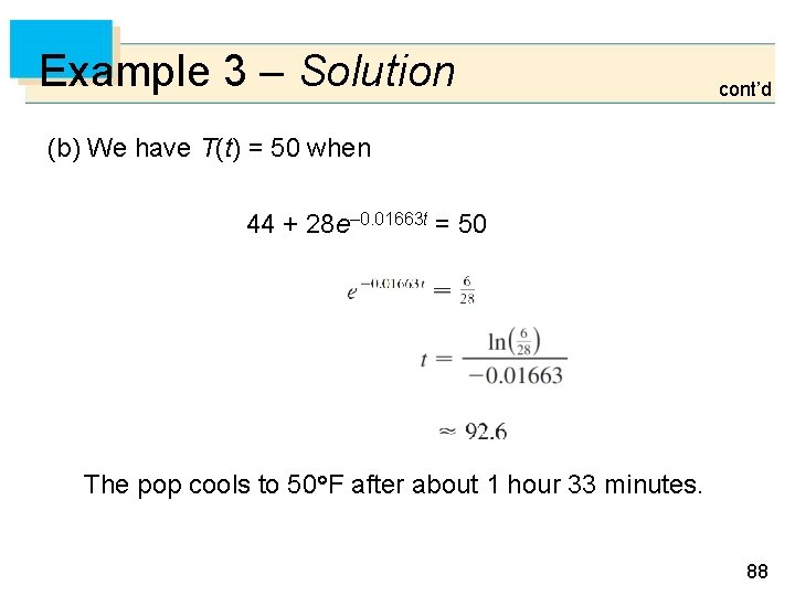 Example 3 – Solution cont’d (b) We have T(t) = 50 when 44 +