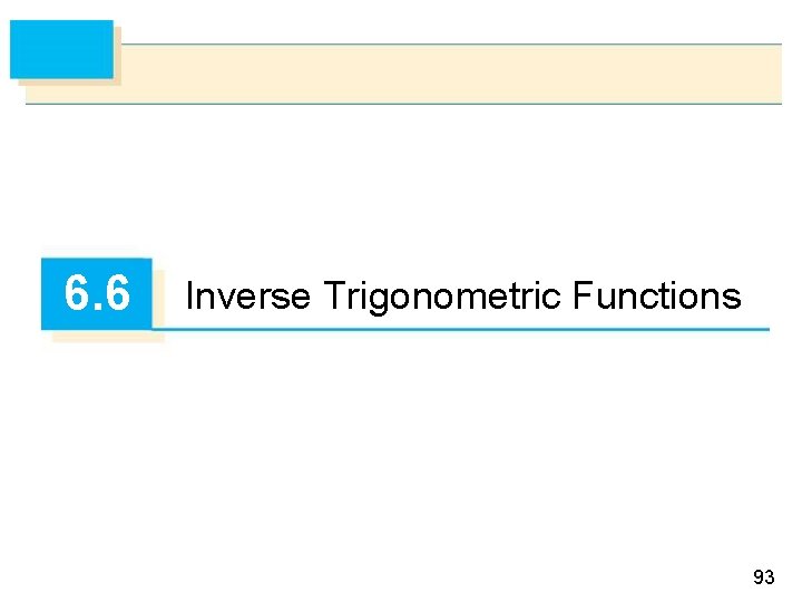 6. 6 Inverse Trigonometric Functions 93 