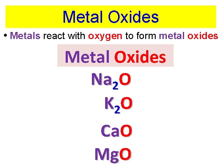 Metal Oxides • Metals react with oxygen to form metal oxides Metal Oxides Na