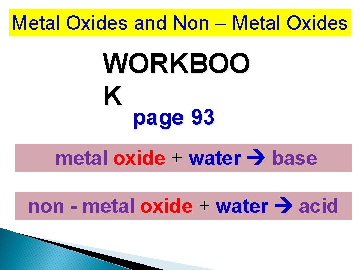 Metal Oxides and Non – Metal Oxides WORKBOO K page 93 metal oxide +