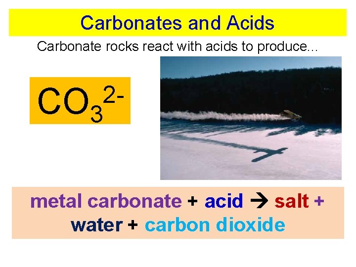 Carbonates and Acids Carbonate rocks react with acids to produce. . . CO 3