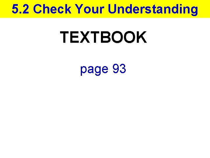 5. 2 Check Your Understanding TEXTBOOK page 93 