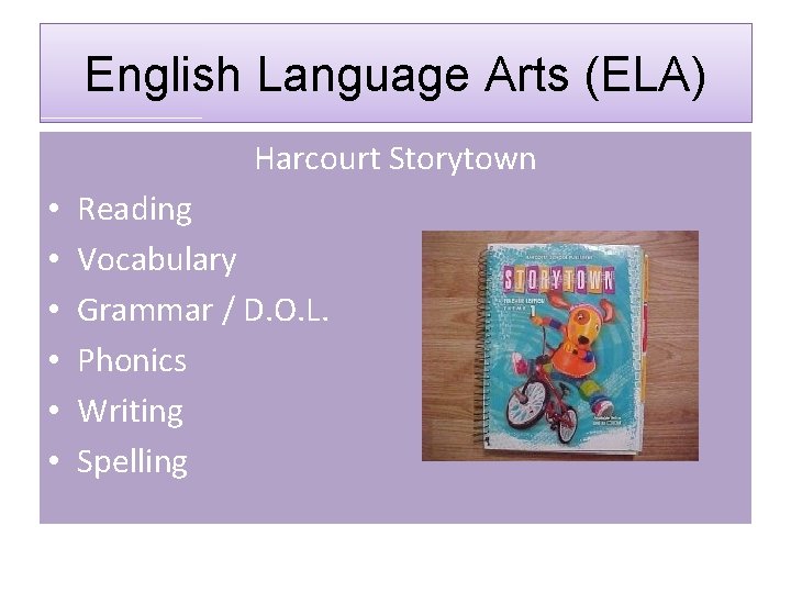 English Language Arts (ELA) Harcourt Storytown • • • Reading Vocabulary Grammar / D.