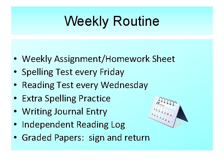 Weekly Routine • • Weekly Assignment/Homework Sheet Spelling Test every Friday Reading Test every
