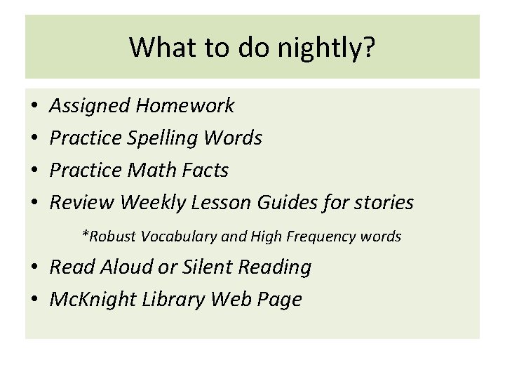 What to do nightly? • • Assigned Homework Practice Spelling Words Practice Math Facts