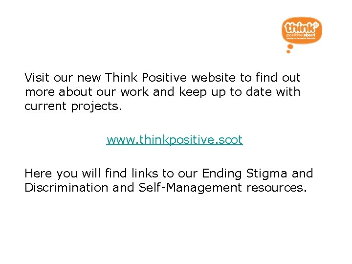 Resources Visit our new Think Positive website to find out more about our work