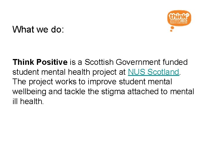 What we do: Think Positive is a Scottish Government funded student mental health project
