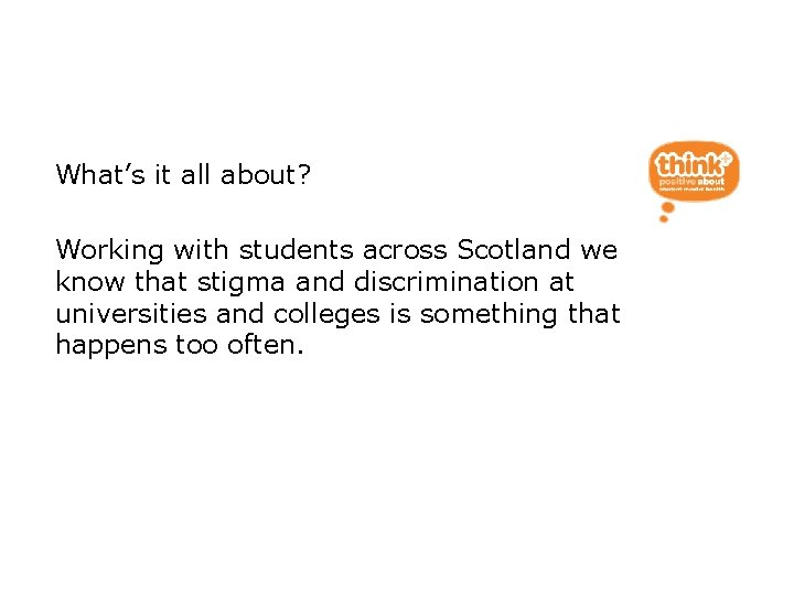 Ending Stigma and Discrimination What’s it all about? Working with students across Scotland we